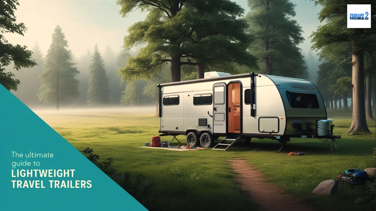 The Ultimate Guide to Lightweight Travel Trailers